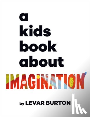 Burton, Levar - A Kids Book about Imagination