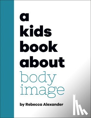 Alexander, Rebecca - A Kids Book about Body Image