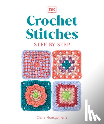 Montgomerie, Claire - Crochet Stitches Step-By-Step: More Than 150 Essential Stitches for Your Next Project