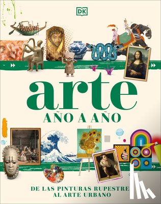 DK - Arte Año a Año (Art Year by Year): de Las Pinturas Rupestres Al Arte Urbano