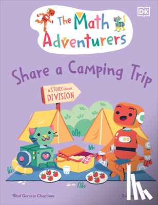 Gorasia Chapman, Sital - The Math Adventurers Share a Camping Trip: A Story about Division