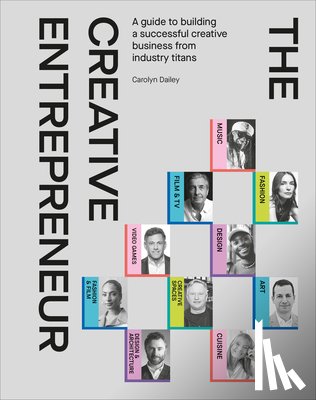 Dailey, Carolyn - The Creative Entrepreneur: A Guide to Building a Successful Creative Business from Industry Titans