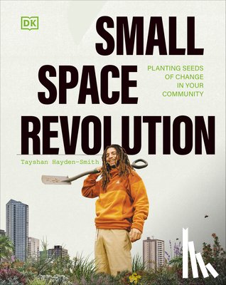 Hayden-Smith, Tayshan - Small Space Revolution: Planting Seeds of Change in Your Community