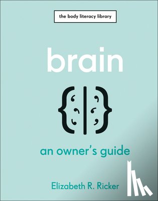 Ricker, Elizabeth R. - Brain: An Owner's Guide