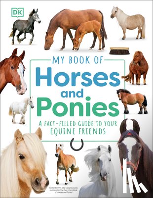 DK - My Book of Horses and Ponies: A Fact-Filled Guide to Your Equine Friends