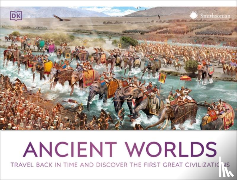 DK - Ancient Worlds: Travel Back in Time and Discover the First Great Civilizations
