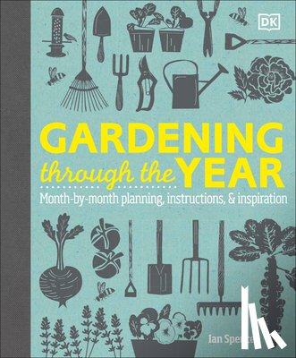 Spence, Ian - Gardening Through the Year: Month-By-Month Planning, Instructions, and Inspiration
