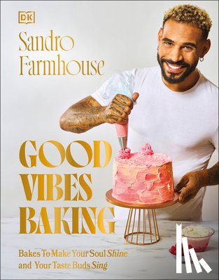 Farmhouse, Sandro - Good Vibes Baking: Bakes to Make Your Soul Shine and Your Taste Buds Sing