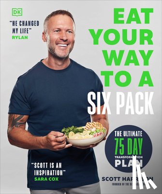 Harrison, Scott - Eat Your Way to a Six Pack: The Ultimate 75 Day Transformation Plan: The Sunday Times Bestseller