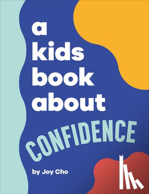 Cho, Joy - A Kids Book about Confidence