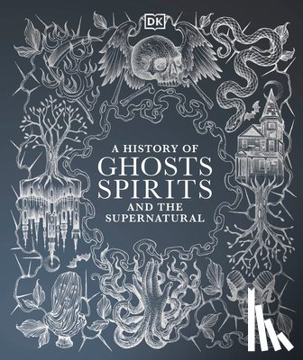 DK - A History of Ghosts, Spirits and the Supernatural