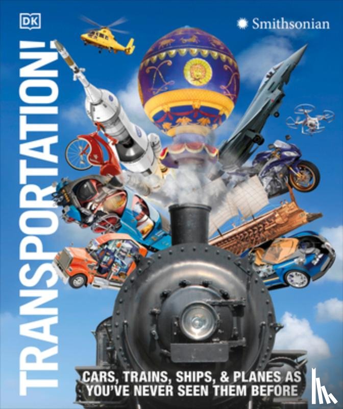 Dk - Transportation!: Cars, Trains, Ships and Planes as You've Never Seen Them Before