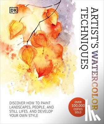 DK - Artist's Watercolor Techniques: Discover How to Paint Landscapes, People and Still Lifes, and Develop Your Own Style