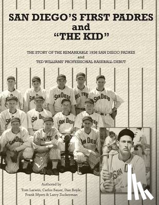 Larwin, Tom, Bauer, Carlos, Boyle, et al. Dan - San Diego's First Padres and "The Kid"