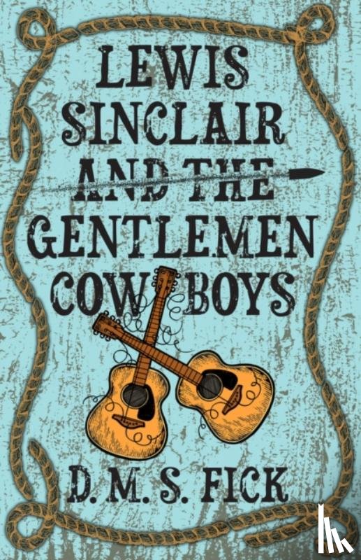 Fick, D. M. S. - Lewis Sinclair and the Gentlemen Cowboys