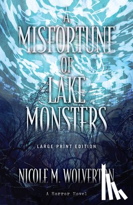 Wolverton, Nicole M. - A Misfortune of Lake Monsters (Large Print Edition)
