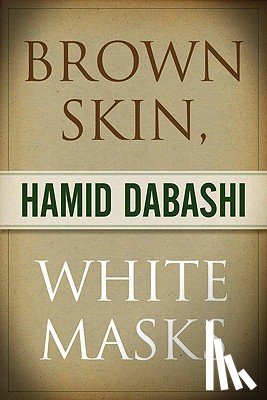 Dabashi, Hamid - Brown Skin, White Masks