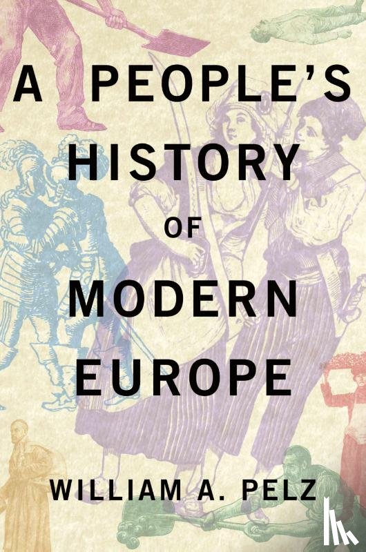 Pelz, William A. - A People's History of Modern Europe