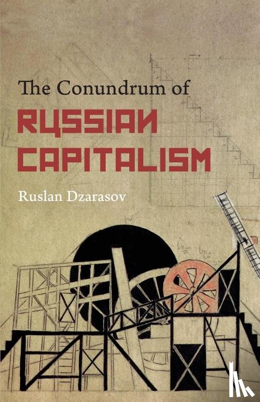 Dzarasov, Ruslan - The Conundrum of Russian Capitalism