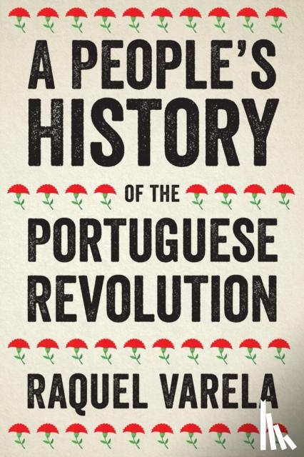 Varela, Raquel - A People's History of the Portuguese Revolution