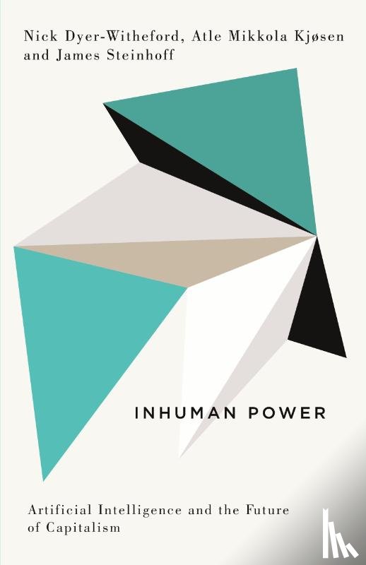 Dyer-Witheford, Nick, Kjosen, Atle Mikkola, Steinhoff, James - Inhuman Power