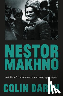 Darch, Colin - Nestor Makhno and Rural Anarchism in Ukraine, 1917-1921