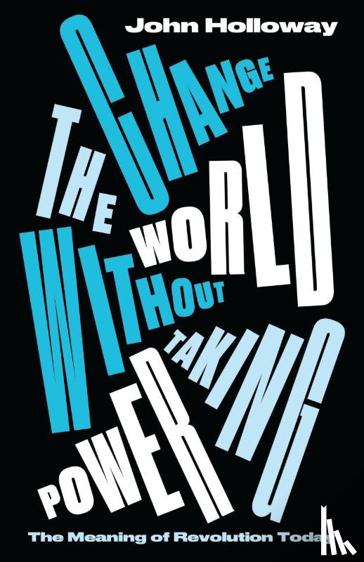 Holloway, John (Benemerita Universidad Autonoma de Puebla) - Change the World Without Taking Power