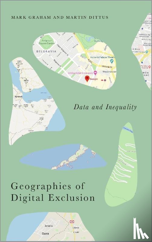 Graham, Mark (Oxford Internet Institute), Dittus, Martin (Oxford Internet Institute) - Geographies of Digital Exclusion