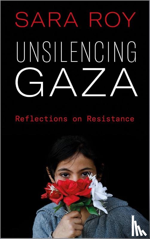 Roy, Sara - Unsilencing Gaza
