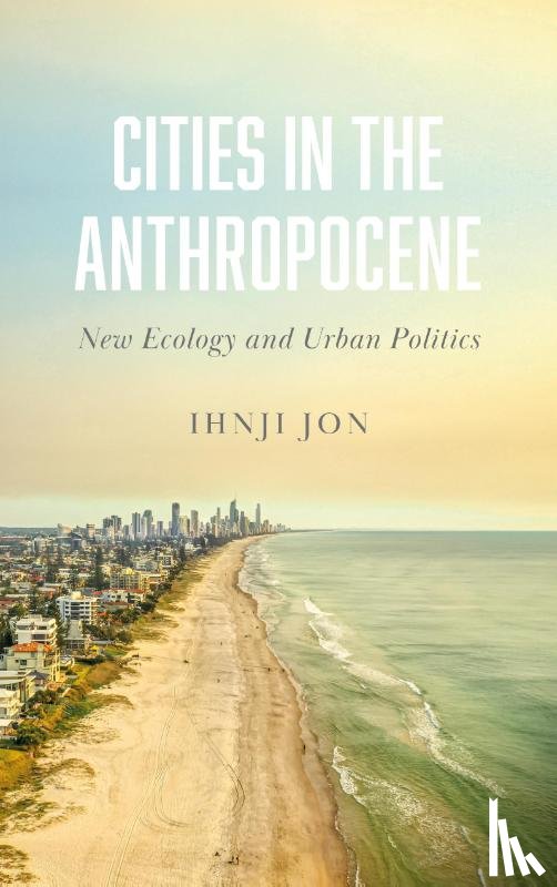 Jon, Ihnji - Cities in the Anthropocene