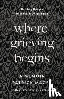 Magee, Patrick - Where Grieving Begins