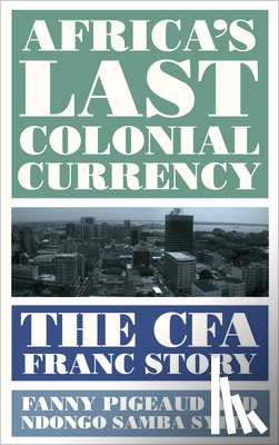 Pigeaud, Fanny, Sylla, Ndongo Samba - Africa's Last Colonial Currency
