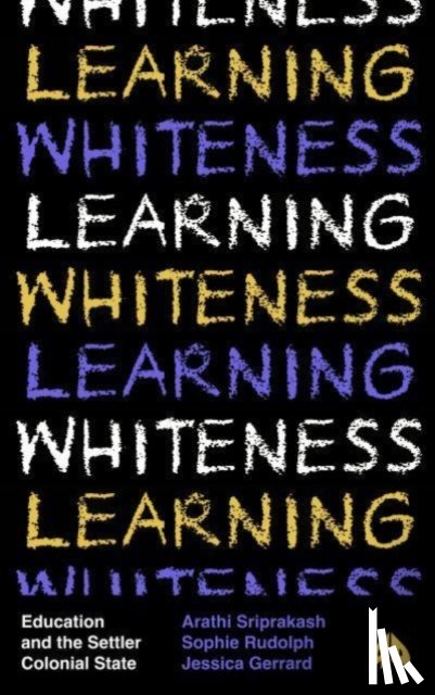 Sriprakash, Arathi (University of Bristol), Rudolph, Sophie (University of Melbourne), Gerrard, Jessica (University of Melbourne) - Learning Whiteness