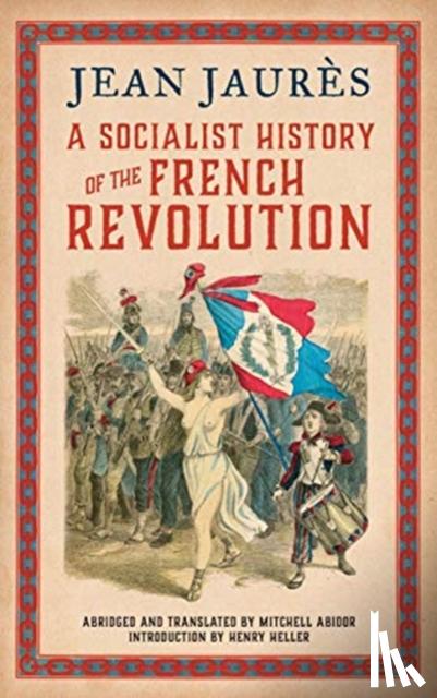 Jean Jaures, Mitchell Abidor - A Socialist History of the French Revolution