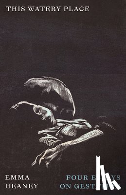 Heaney, Emma - This Watery Place: Four Essays on Gestation