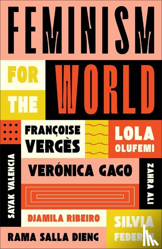 Olufemi, Lola, Verges, Francoise, Federici, Silvia, Gago, Veronica - Feminism for the World