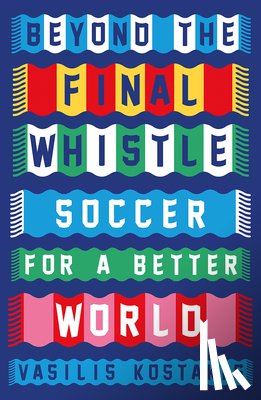 Kostakis, Vasilis - Beyond the Final Whistle: Soccer for a Better World
