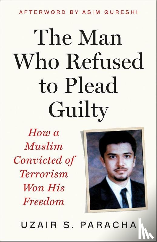 S. Paracha, Uzair - The Man Who Refused to Plead Guilty
