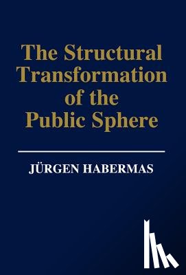 Habermas, Jurgen (Professor of Philosophy Emeritus at the Johann Wolfgang Goethe University in Frankfurt) - The Structural Transformation of the Public Sphere