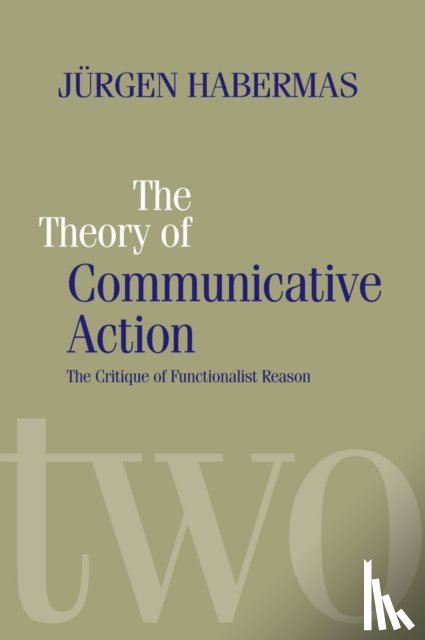 Habermas, Jurgen (Professor of Philosophy Emeritus at the Johann Wolfgang Goethe University in Frankfurt) - The Theory of Communicative Action