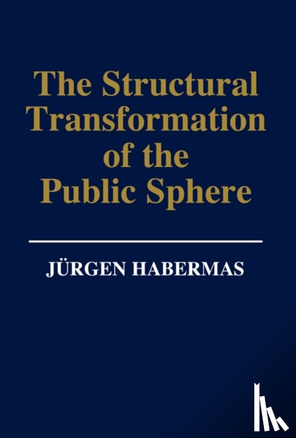 Habermas, Jurgen (Professor of Philosophy Emeritus at the Johann Wolfgang Goethe University in Frankfurt) - The Structural Transformation of the Public Sphere