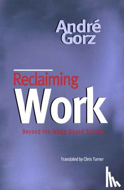 Gorz, Andre - Reclaiming Work