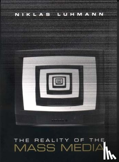 Luhmann, Niklas (Formerly at the University of Bielefeld - The Reality of the Mass Media