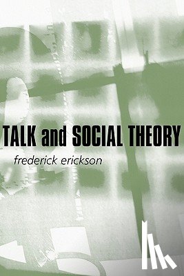 Erickson, Frederick (University of California) - Talk and Social Theory