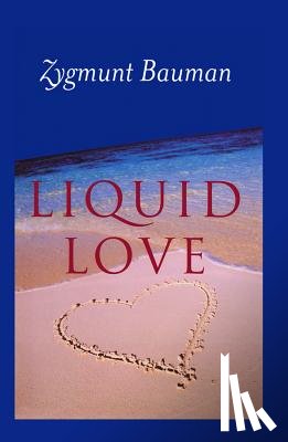 Bauman, Zygmunt (Universities of Leeds and Warsaw) - Liquid Love