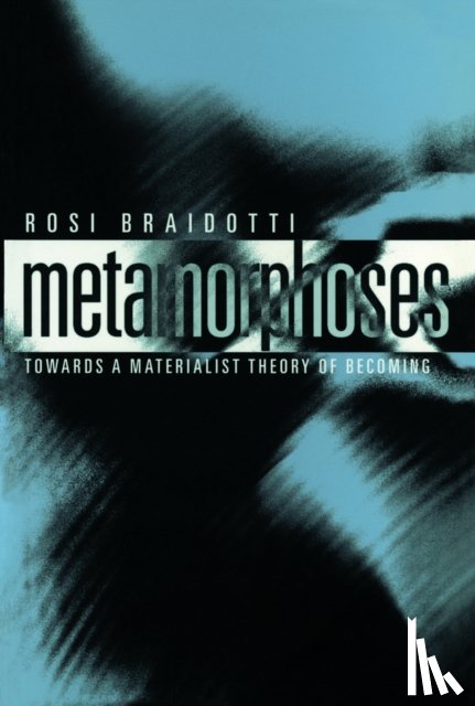 Braidotti, Rosi (University of Utrecht) - Metamorphoses