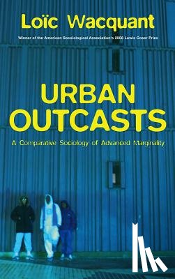 Wacquant, Loic (University of California at Berkeley) - Urban Outcasts
