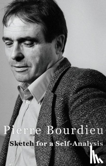 Bourdieu, Pierre (Professor of Sociology at the College de France and Director of Studies at the Ecole des Hautes Etudes en Sciences Sociales) - Sketch for a Self-Analysis