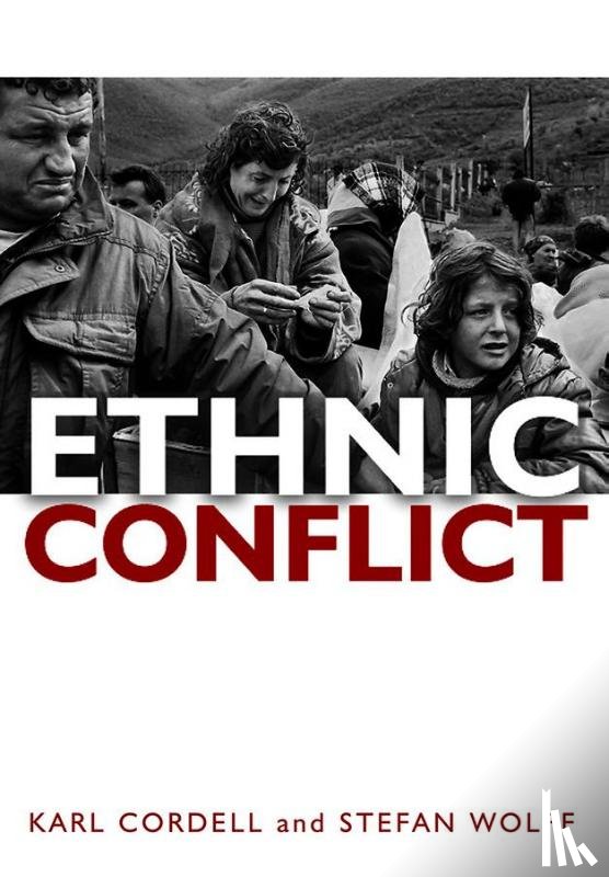 Cordell, Karl (Reader in Politics at the University of Plymouth), Wolff, Stefan (Professor of Political Science and Director of the Centre for International Crisis Management and Conflict Resolution at the University of Nottingham) - Ethnic Conflict