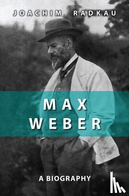 Radkau, Joachim - Max Weber